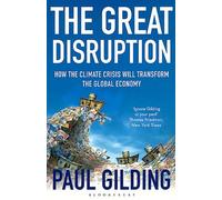 The Great Dispruption - How The Climate Crisis Will Transform The Global Economy
