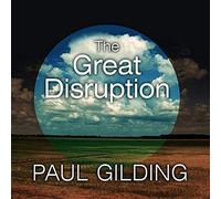 The Great Disruption: Why the Climate Crisis Will Bring On the End of Shopping and the Birth of a New World
