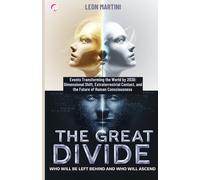 The Great Divide: Who Will Be Left Behind And Who Will Ascend: Events Transforming The World By 2030: Dimensional Shift, Extraterrestrial Contact, And The Future Of Human Consciousness