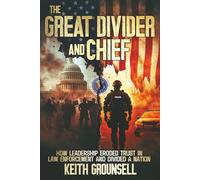 The Great Divider and Chief: How Leadership Eroded Trust in Law Enforcement and Divided a Nation