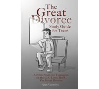 The Great Divorce Study Guide for Teens: A Bible Study for Teenagers on the C.S. Lewis Book The Great Divorce
