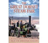 The Great Dorset Steam Fair - A Celebration Of The Age Of British Steam