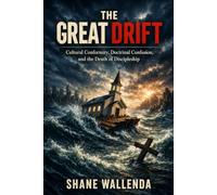 The Great Drift: Cultural Conformity, Doctrinal Confusion, and the Death of Disciplship