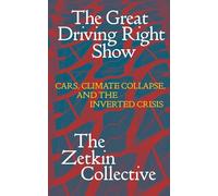 The Great Driving Right Show: Cars, Climate Collapse and the Inverted Crisis