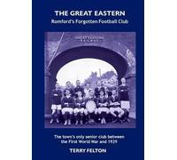 The Great Eastern, Romford's Forgotten Football Club: The town's only senior club between the First World War and 1929