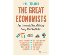The Great Economists: Ten Economists Whose Thinking Changed the Way We Live
