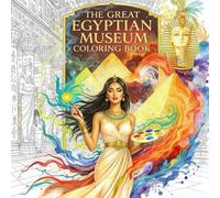 The Great Egyptian Museum Coloring Book: A Journey into the Heart of Egypt’s Rich History