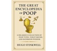 The Great Encyclopedia of Poop: A Hilarious Collection of Poop Types, Toilet Rhymes, and Bathroom Wisdom