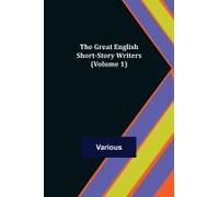 The Great English Short-Story Writers (Volume 1)