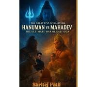The Great Epic of Kali Yuga - Hanuman vs. Mahadev: The Ultimate War of Kali Yuga: A Mythological Fiction