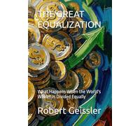 THE GREAT EQUALIZATION: What Happens When the World's Wealth Is Divided Equally