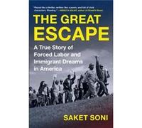 Saket Soni – The Great Escape – A True Story of Forced Labor and Immigrant Dreams in America