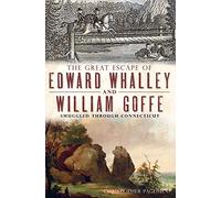 The Great Escape of Edward Whalley and William Goffe: Smuggled Through Connecticut