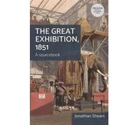 The Great Exhibition 1851: A Sourcebook