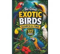 The Great Exotic Birds Search & Find: 60 Unique Word Find Grids Featuring Tropical Species, Rare Avians, and Rainforest Wonders for Birdwatchers and Nature Lovers