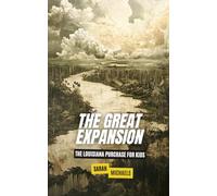 The Great Expansion: The Louisiana Purchase for Kids