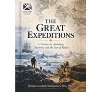 THE GREAT EXPEDITIONS: A Treatise on Ambition, Discovery, and the Uses of Failure