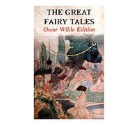 The Great Fairy Tales - Oscar Wilde Edition (Illustrated)