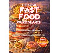 The Great Fast Food Word Search - US Edition: 100 Themed Puzzles on Burgers, Fries, Pizza, Tacos, Drive-Thru Culture, Desserts & Drinks, with Large ... Facts, and a 50-Question Trivia Quiz BONUS!