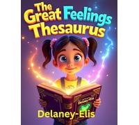 THE GREAT FEELINGS THESAURUS: emotional thesaurus, writing emotions guide feelings vocabulary book, emotional intelligence workbook, writers ... personal development and self-awareness