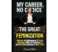 The Great Feminization: Wokeness An Epiphenomenon Of Female Supremacy, Capture Of Institutions, & Marxist Satanic Inversions Of Merit To DEI