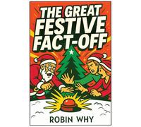 The Great Festive Fact-Off: A Stocking Stuffer of Quiz Battles, Holiday Trivia, and Cheeky Tactics to Win Christmas