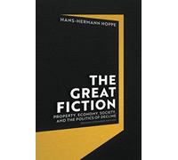 The Great Fiction: Property, Economy, Society, and the Politics of Decline