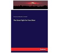 The Great Fight For Free Silver