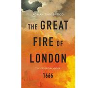 The Great Fire of London: The Essential Guide