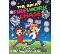 The Great Firework Chase Red, White and Blue Coloring Book For Kids: 94 Easy Pages Filled with Stars, Stripes and Surprises For Boys and Girls