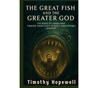 The Great Fish and the Greater God: The Book of Jonah And Finding Your Place in God's Unstoppable Mission