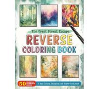 The Great Forest Escape Reverse Coloring Book: Wilderness Wonder - Embark on a Great Forest Escape with Artistic Reverse Coloring.
