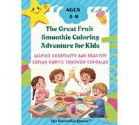 The Great Fruit Smoothie Adventure : A Coloring Book for Kids: Inspire creativity and healthy eating habits through coloring