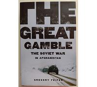 The Great Gamble: The Soviet War in Afghanistan