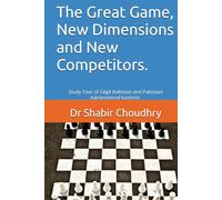 The Great Game, New Dimensions and New Competitors:: Study Tour of Gilgit Baltistan and Pakistani Administered Kashmir.