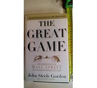 The Great Game: The Emergence of Wall Street As a World Power, 1653-2000