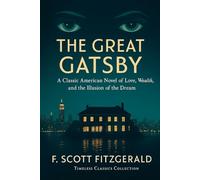 The Great Gatsby: A Classic American Novel of Love, Wealth, and the Illusion of the Dream