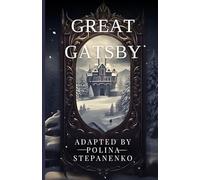 The Great Gatsby: A Modern Adaptation of F. Scott Fitzgerald’s Classic Novel - Simplified English Edition for Young Adults and Modern Readers (American Dream, Love, Wealth, 1920s Jazz Age Story)