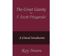 The Great Gatsby by F. Scott Fitzgerald: A Critical Introduction - [Livre en VO] Ray Moore M A (Auteur)