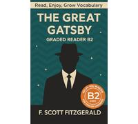 The Great Gatsby - Graded Reader B2: Retold Story for English Learners & Vocabulary Building in Easy English