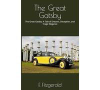 The Great Gatsby: The Great Gatsby: A Tale of Dreams, Deception, and Tragic Elegance