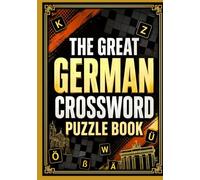 THE GREAT GERMAN CROSSWORD PUZZLE BOOK: Fun and Challenging Collection of German-Language Crosswords for Adults, Seniors, and Puzzle Lovers