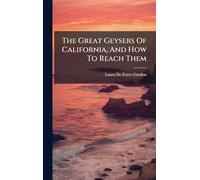 The Great Geysers Of California, And How To Reach Them