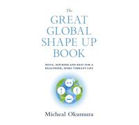 The Great Global Shape Up Book: Move, Nourish and Rest for a Healthier, More Vibrant Life