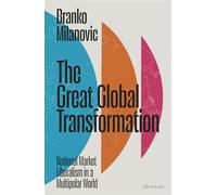 The Great Global Transformation National Market Liberalism in a Multipolar World - Branko Milanovic - Penguin - ebook (ePub) - Livre