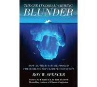 The Great Global Warming Blunder by Roy W Spencer Roy W Spencer (Auteur)