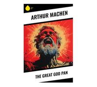 The Great God Pan: A Victorian Occult Horror of Forbidden Science, Pagan Terror, and Cosmic Dread