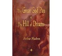 The Great God Pan and the Hill of Dreams - [Version Originale] Arthur Machen (Auteur)
