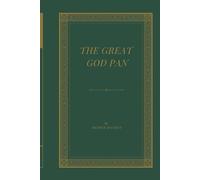 The Great God Pan, And the Inmost Light: A Victorian Occult Horror of Pagan Mystery, Supernatural Dread, and Forbidden Experimentation
