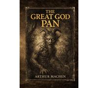 The Great God Pan (Illustrated Edition): A Classic Gothic Horror Tale of Cosmic Terror and Forbidden Knowledge